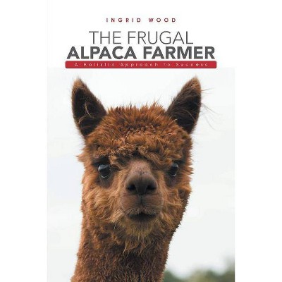 The Frugal Alpaca Farmer - by  Ingrid Wood (Paperback)