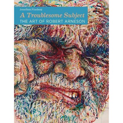 A Troublesome Subject - by  Jonathan Fineberg (Hardcover)