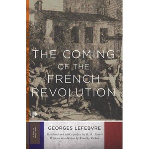 The Coming of the French Revolution - (Princeton Classics) by  Georges Lefebvre (Paperback) - 1 of 1