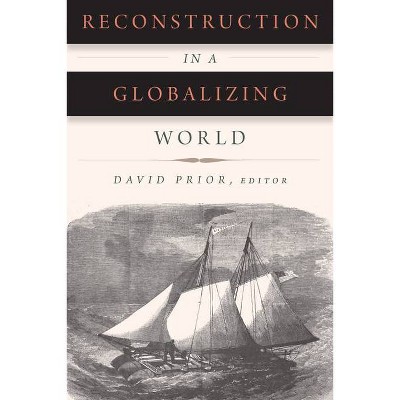 Reconstruction in a Globalizing World - (Reconstructing America) by  David Prior (Paperback)