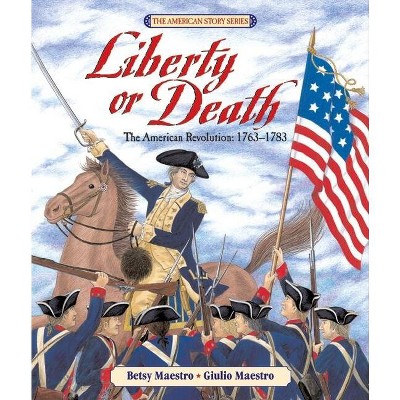 Liberty or Death - (American Story (Hardcover)) by  Betsy Maestro (Hardcover)