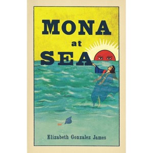 Mona at Sea - by  Elizabeth Gonzalez James (Paperback) - 1 of 1