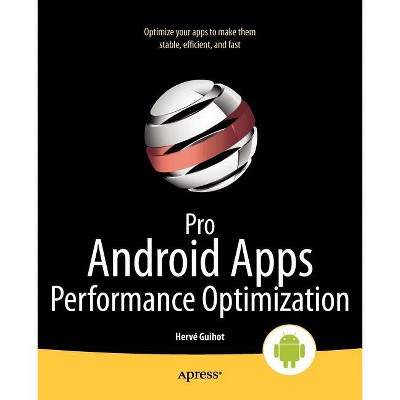 Pro Android Apps Performance Optimization - by  Herv Guihot (Paperback)