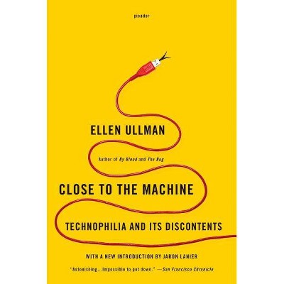 Close to the Machine - by  Ellen Ullman (Paperback)