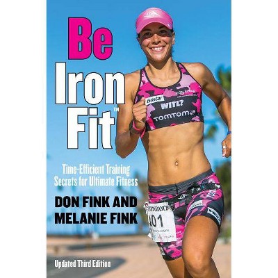 Be Ironfit - 3rd Edition by  Don Fink & Melanie Fink (Paperback)