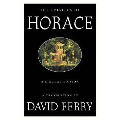 The Epistles of Horace (Bilingual Edition) - (Paperback)