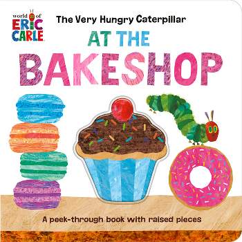 The Very Hungry Caterpillar at the Bakeshop - by  Eric Carle (Board Book)