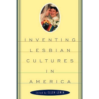 Inventing Lesbian Cultures in America - by  Ellen Lewin (Paperback)