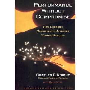 Performance Without Compromise - 2nd Edition by  Charles F Knight & Davis Dyer (Hardcover) - 1 of 1