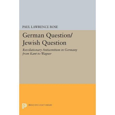 German Question/Jewish Question - (Princeton Legacy Library) by  Paul Lawrence Rose (Paperback)