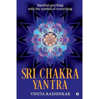 Sri Chakra Yantra - by  Vinita Rashinkar (Paperback)