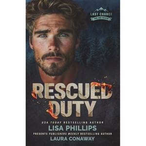 Rescued Duty - (Last Chance Fire and Rescue) by  Lisa Phillips & Laura Conaway (Paperback) - 1 of 1