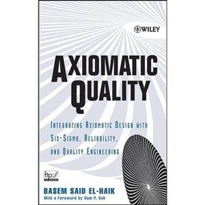 Axiomatic Quality - by  Basem El-Haik (Hardcover) - 1 of 1