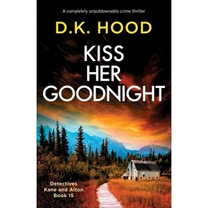 Kiss Her Goodnight - (Detectives Kane and Alton) by  D K Hood (Paperback) - 1 of 1