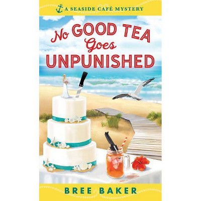 No Good Tea Goes Unpunished - (Seaside Café Mysteries) by  Bree Baker (Paperback)