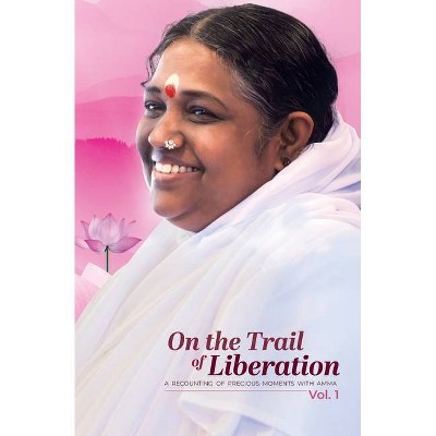 On the Trail of Liberation - Volume 1 - by  Brahmachari Madhavamrita Chaitanya (Paperback)