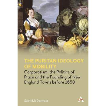 The Puritan Ideology of Mobility - (Anthem Intercultural Transfer Studies) by  Scott McDermott (Hardcover)