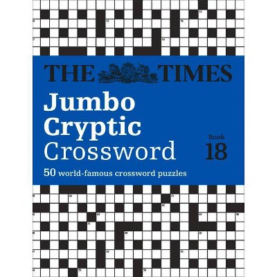 The Times Jumbo Cryptic Crossword Book 18 - by  The Times Mind Games & Richard Rogan (Paperback)