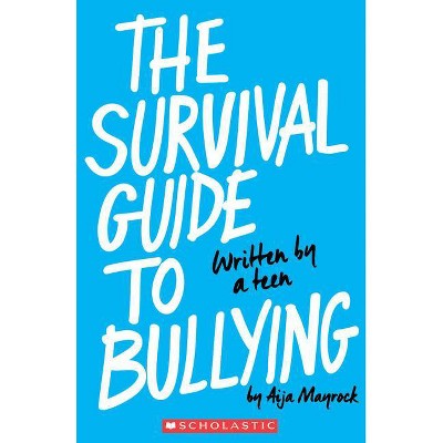 The Survival Guide to Bullying: Written by a Teen (Revised Edition) - by  Aija Mayrock (Paperback)