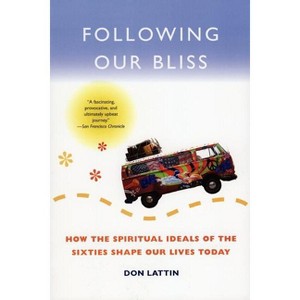 Following Our Bliss - by  Don Lattin (Paperback) - 1 of 1