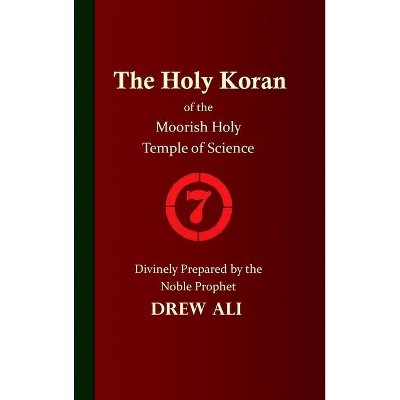 The Holy Koran of the Moorish Holy Temple of Science - Circle 7 - by  Timothy Noble Drew Ali (Hardcover)