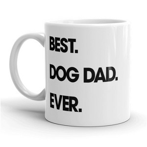 Crazy Dog T-Shirts Best Dog Dad Ever Mug Funny Pet Puppy Coffee Cup - 11oz - 1 of 4