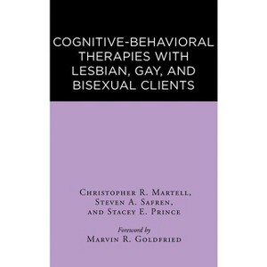 Cognitive-Behavioral Therapies with Lesbian, Gay, and Bisexual Clients - by  Christopher R Martell & Steven A Safren & Stacey E Prince (Hardcover) - 1 of 1