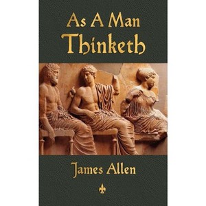 As A Man Thinketh - by  James Allen (Paperback) - 1 of 1