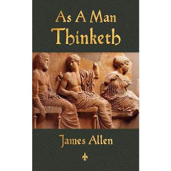 As A Man Thinketh - by  James Allen (Paperback)