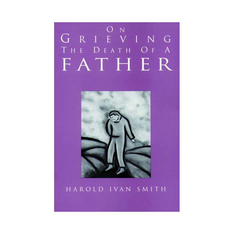 On Grieving the Death of a Father - by  Harold Ivan Smith (Paperback), 1 of 2