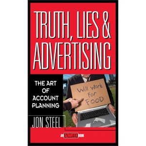 Truth, Lies, and Advertising - (Adweek Magazine) by  Jon Steel (Hardcover) - 1 of 1