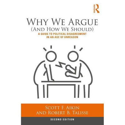 Why We Argue (and How We Should) - 2nd Edition by  Scott Aikin & Robert Talisse (Paperback)