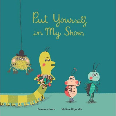 Put Yourself in My Shoes - by  Susanna Isern (Hardcover)