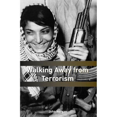 Walking Away from Terrorism - (Political Violence) by  John G Horgan (Paperback)