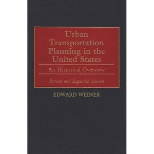 Urban Transportation Planning in the United States - (Human Evolution, Behavior and) 2nd Edition by  Edward Weiner (Hardcover) - 1 of 1