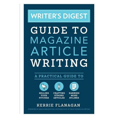 Writer's Digest Guide to Magazine Article Writing - by  Kerrie Flanagan (Paperback)