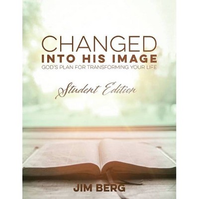 Changed into His Image - by  Jim Berg (Paperback)