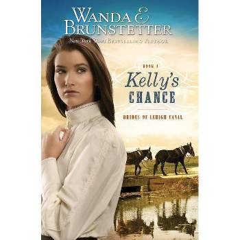 Kelly's Chance - (Brides of Lehigh Canal) by  Wanda E Brunstetter (Paperback)