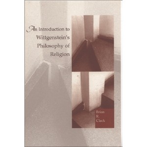 An Introduction to Wittgenstein's Philosophy of Religion - by  Brian Clack (Paperback) - 1 of 1