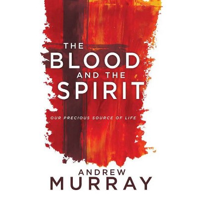 The Blood and the Spirit - by  Andrew Murray (Paperback)