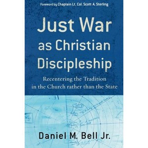 Just War as Christian Discipleship - by  Daniel M Bell (Paperback) - 1 of 1
