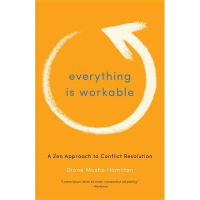 Everything Is Workable - by  Diane Musho Hamilton (Paperback)