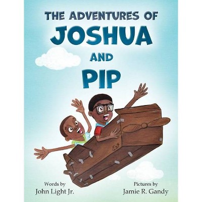 The Adventures of Joshua and Pip - by  John Light (Hardcover)