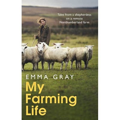 My Farming Life - by  Emma Gray (Hardcover)