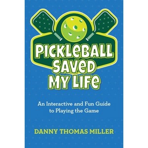 Pickleball Saved My Life - by  Danny Thomas Miller (Paperback) - 1 of 1