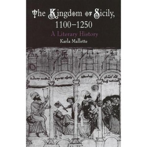 The Kingdom of Sicily, 1100-1250 - (Middle Ages) by  Karla Mallette (Hardcover) - 1 of 1