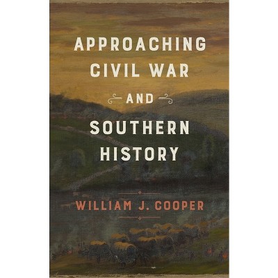 Approaching Civil War and Southern History - by  William J Cooper (Hardcover)