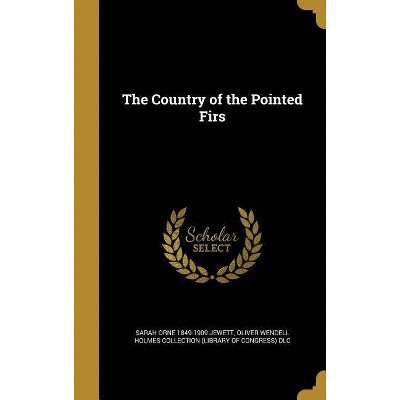 The Country of the Pointed Firs - by  Sarah Orne 1849-1909 Jewett (Hardcover)