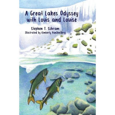 A Great Lakes Odyssey with Louis and Louise - (Great Lakes Trilogy) by  Stephen T Schram (Paperback)