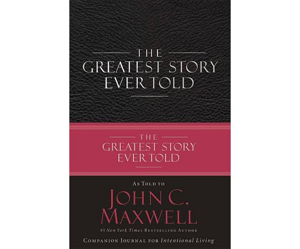 The Greatest Story Ever Told - by  John C Maxwell (Leather_bound)
